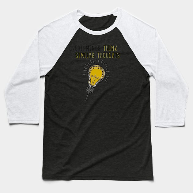 Great Minds Think Similar Thoughts Baseball T-Shirt by one-broke-kid